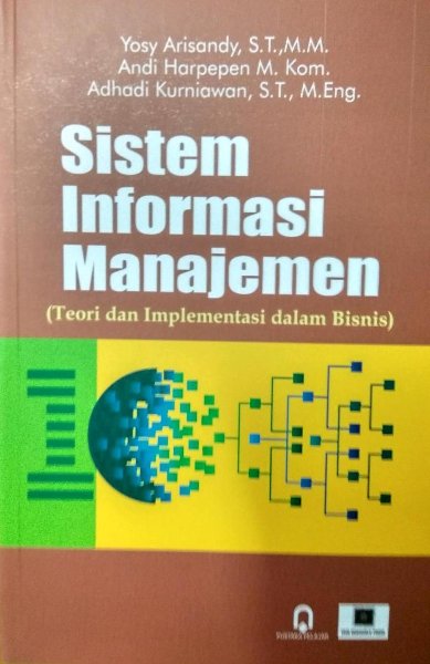 Sistem Informasi Manajemen : Teori dan Implementasi dalam Bisnis