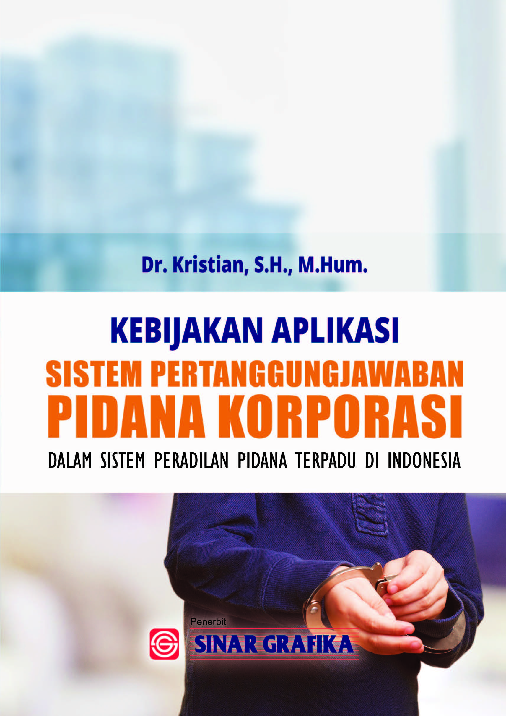 Kebijakan Aplikasi  Sistim Pertanggungjawaban  Pidana Korupsi  Dalam Sistim Peradilan  Pidana  Terpadu di Indonesia.