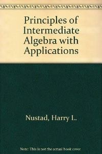 Principles of Intermediate Algebra with Applications